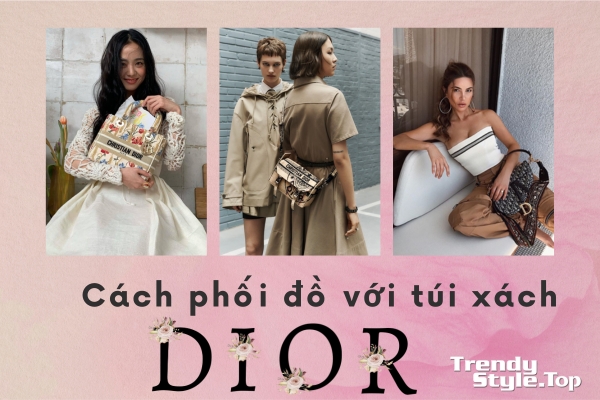 Cách phối đồ với túi xách Dior chính hãng