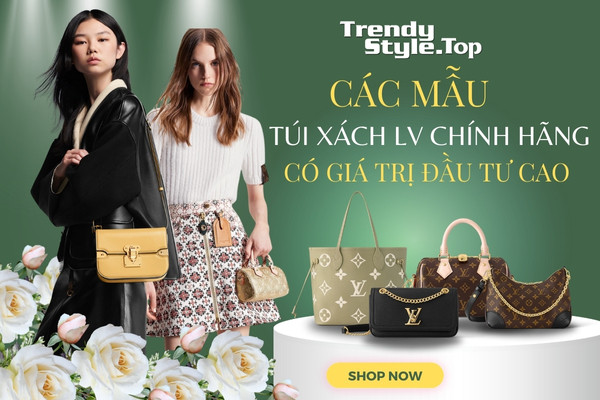 Những dòng túi xách LV chính hãng có giá trị đầu tư cao