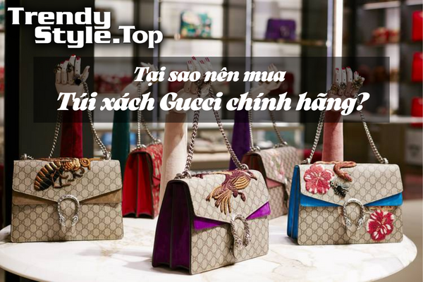 Tại sao nên mua túi xách Gucci chính hãng?