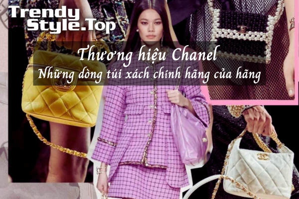 Thương hiệu Chanel và những dòng túi xách chính hãng