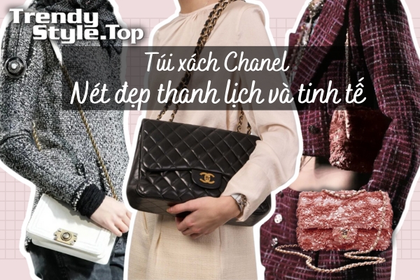 Túi xách Chanel chính hãng - Nét đẹp thanh lịch và tinh tế