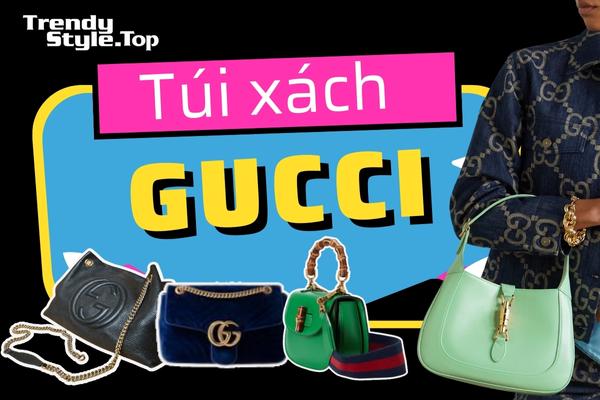 Túi xách Gucci chính hãng hàng hiệu - Đẳng cấp và phong cách thời thượng