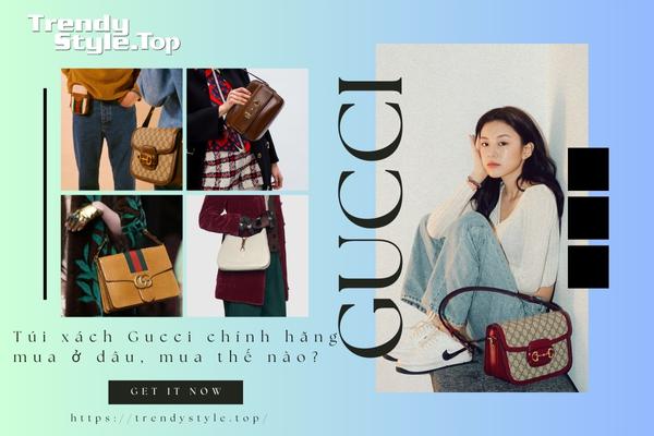 Túi xách Gucci chính hãng mua ở đâu, mua thế nào?