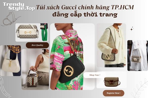 Túi xách Gucci chính hãng TP.HCM đẳng cấp thời trang