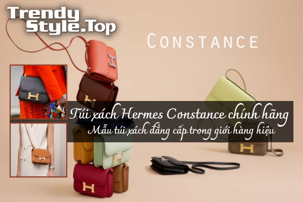 Túi xách Hermes Constance chính hãng - Mẫu túi xách đẳng cấp trong giới hàng hiệu 