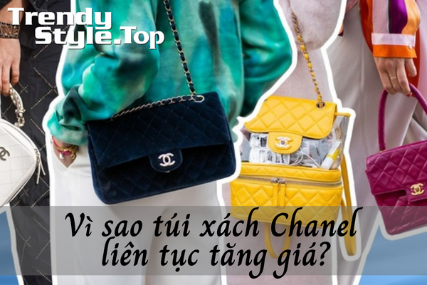 Vì sao túi xách Chanel liên tục tăng giá?